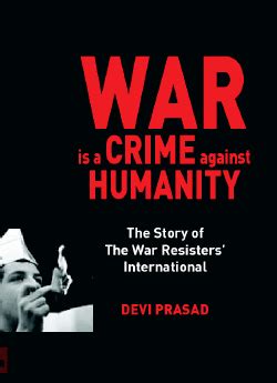 War is a Crime against Humanity: The Story of The War Resisters' International